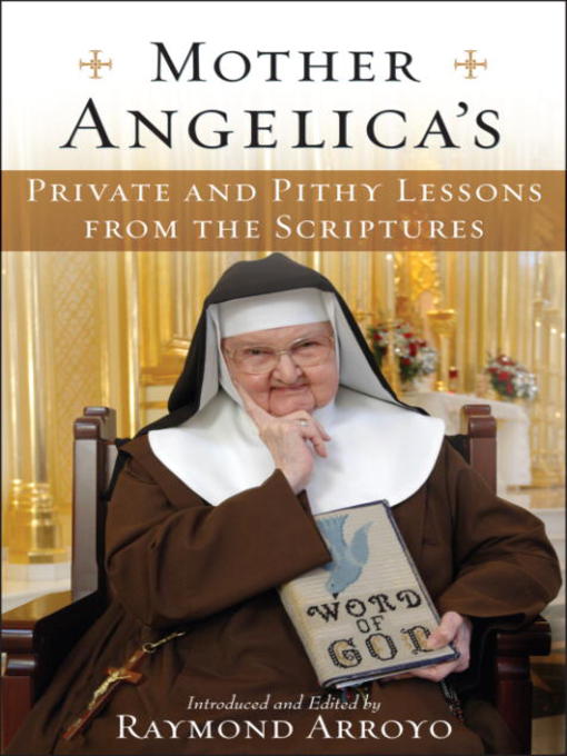 Title details for Mother Angelica's Private and Pithy Lessons from the Scriptures by Raymond Arroyo - Available